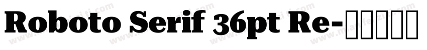 Roboto Serif 36pt Re字体转换